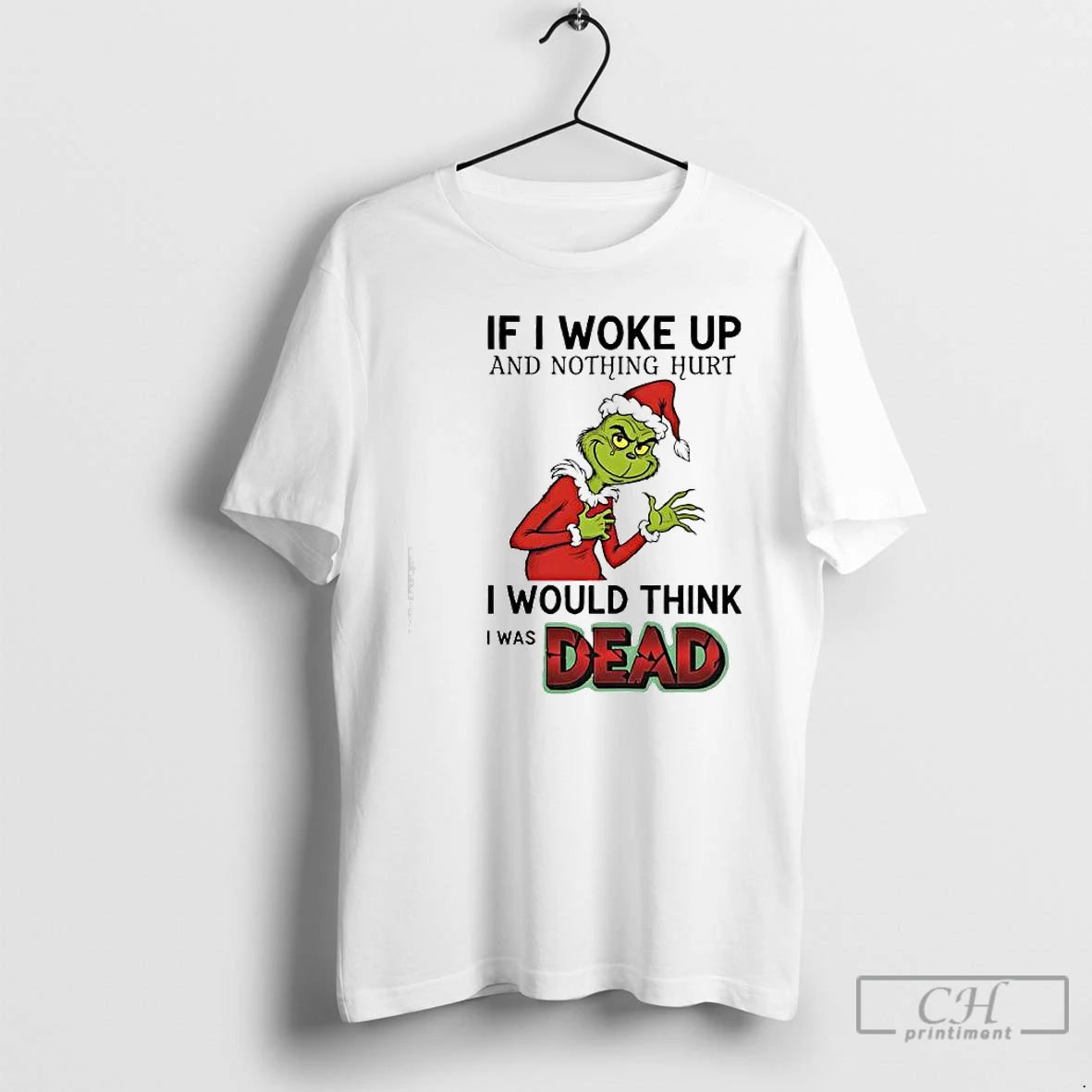 Classic Grinch Santa Suit If I Woke Up And Nothing Hurt I Would Think T-Shirts, Hoodie, Sweatshirt | InkRitualCo.com