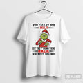 Classic Grinch Santa You Call It Ocd I Call It Put The Fucking Thing Back T-Shirts, Hoodie, Sweatshirt | InkRitualCo.com