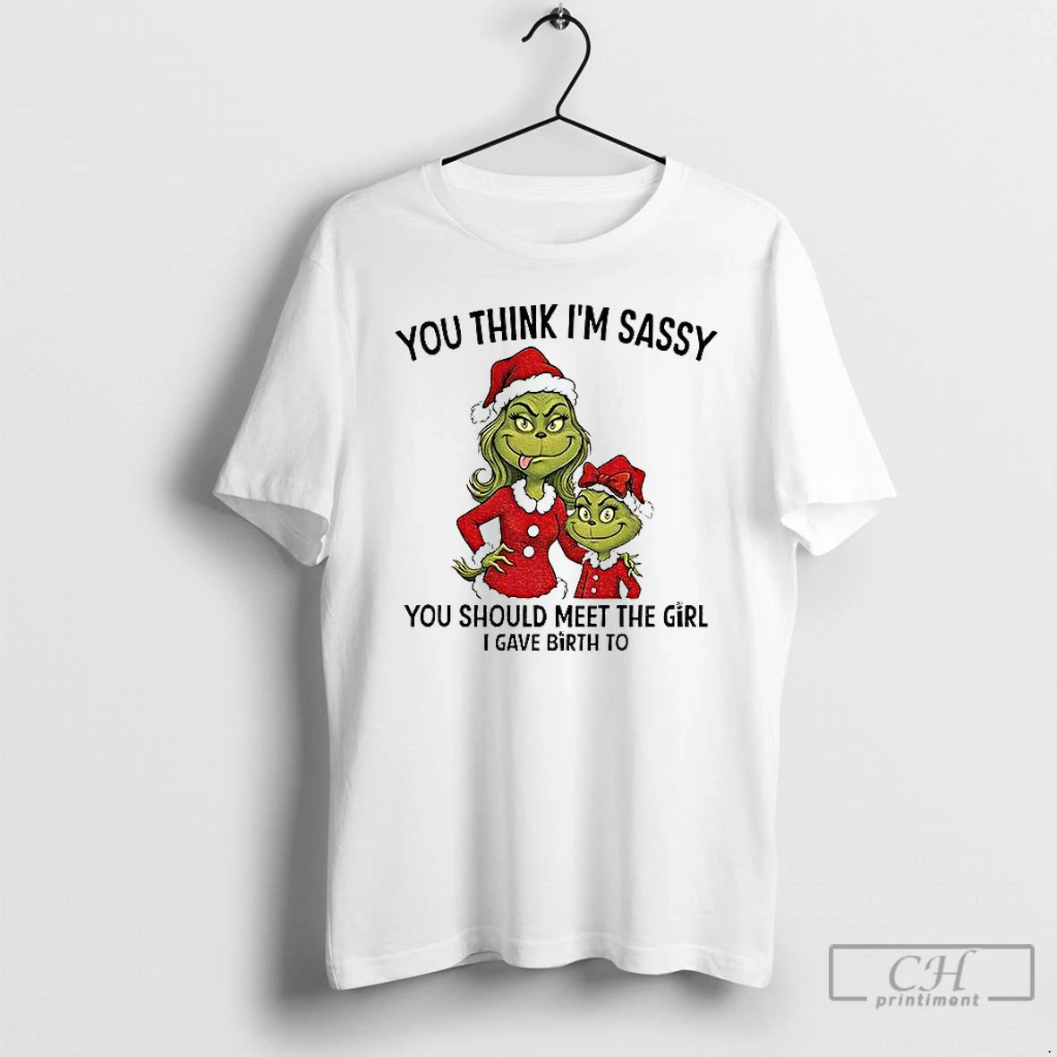 Classic Grinch Santa You Think Im Sassy You Should Meet The Girl I Gave Birth T-Shirts, Hoodie, Sweatshirt | InkRitualCo.com