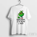 Classic Grinch Sarcasm Its How I Hug T-Shirts, Hoodie, Sweatshirt | InkRitualCo.com