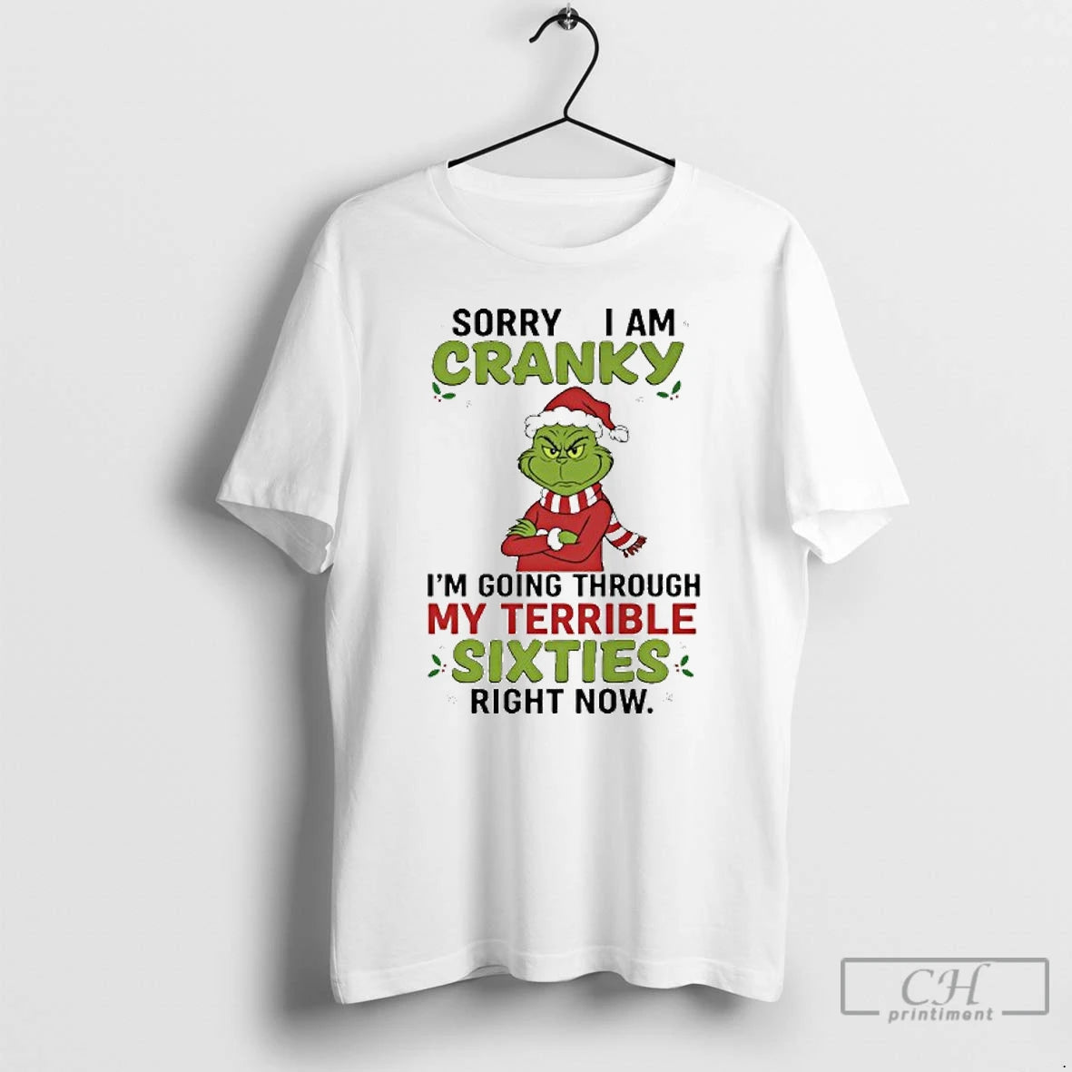 Classic Grinch Sorry I Am Cranky Im Going Through My Terrible Sixties Right Now T-Shirts, Hoodie, Sweatshirt