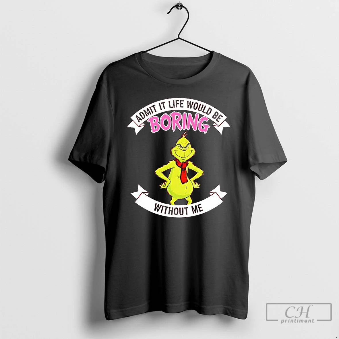 Classic Grinch Admit It Life Would Be Boring Without Me T-Shirts, Hoodie, Sweatshirt | InkRitualCo.com