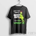 Classic Grinch Admit It Now Working At Best Buy Would Be Boring Without Me T-Shirts, Hoodie, Sweatshirt | InkRitualCo.com