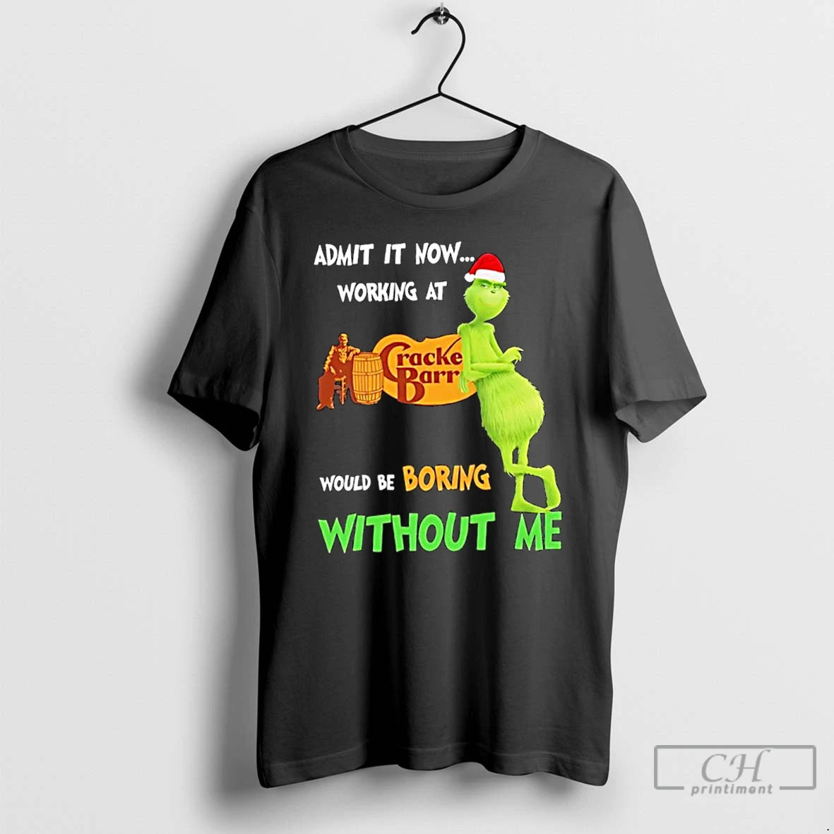 Classic Grinch Admit It Now Working At Cracker Barrel Old Country Store Would Be Boring T-Shirts, Hoodie, Sweatshirt
