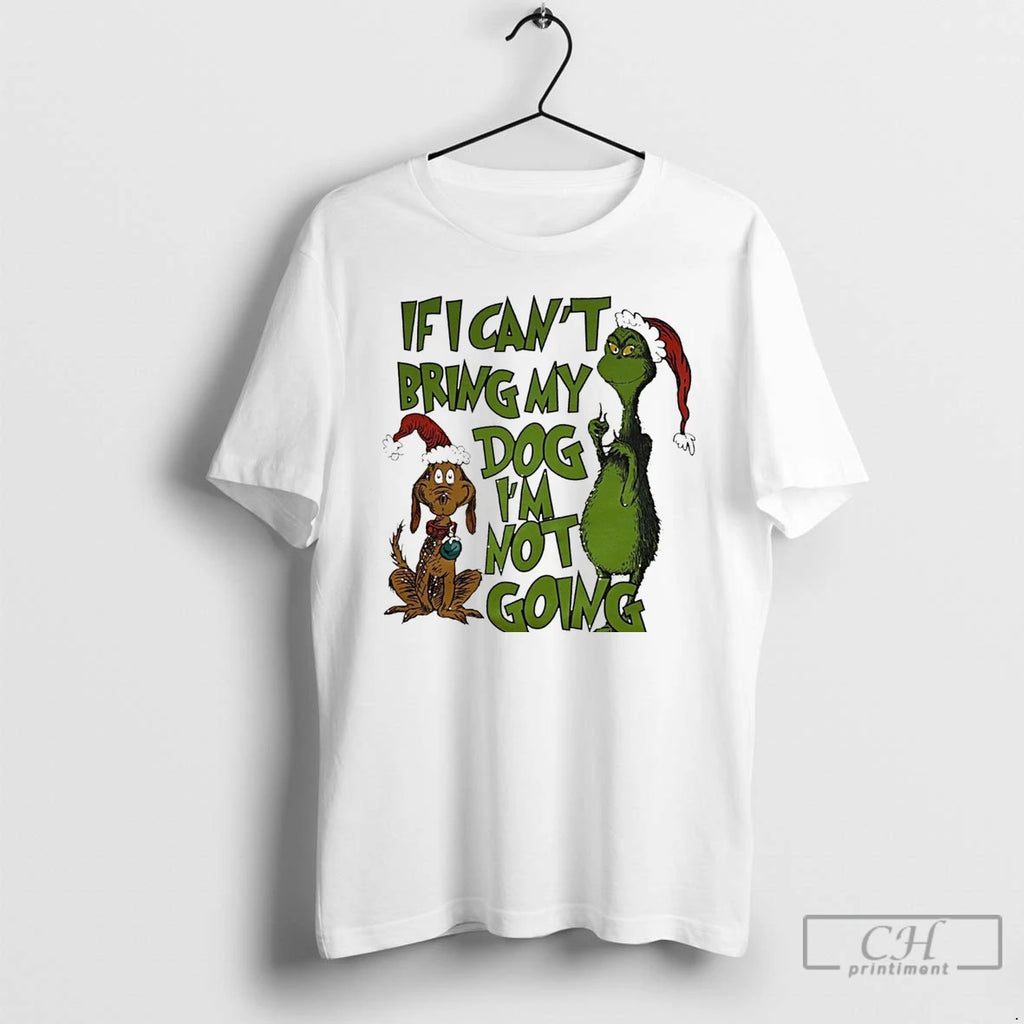 Classic Grinch And Dog If I Cant Bring My Dog Im Not Going White T-Shirts, Hoodie, Sweatshirt | InkRitualCo.com