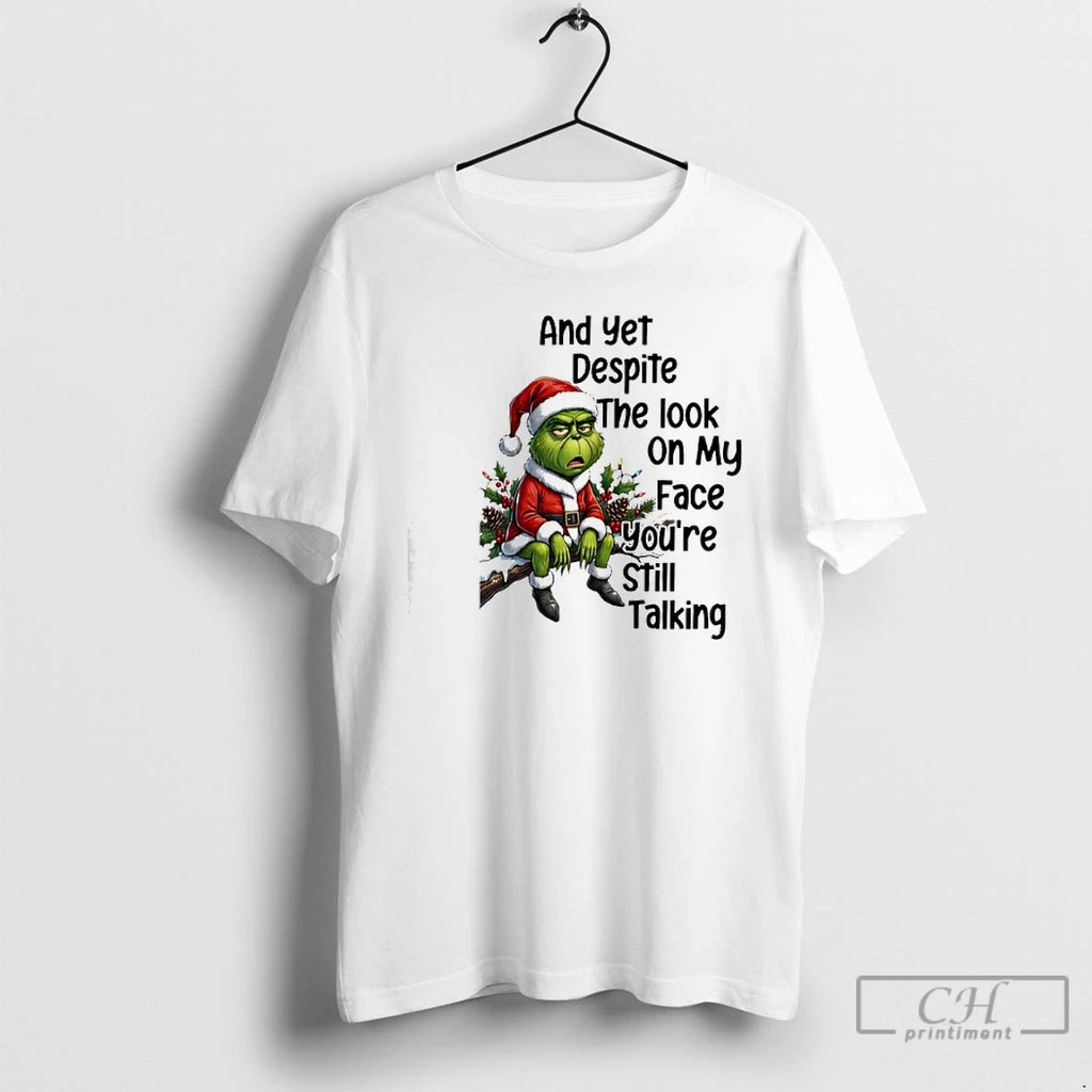 Classic Grinch And Yet Despite The Look On My Face Youre Still Talking T Shirts Hoodie, Sweatshirt | InkRitualCo.com