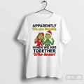 Classic Grinch Apparently We Are Trouble When We Are Together Christmas T-Shirts, Hoodie, Sweatshirt | InkRitualCo.com