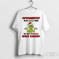 Classic Grinch Apparently Were Trouble When We Are Together Who Knew T-Shirts, Hoodie, Sweatshirt | InkRitualCo.com