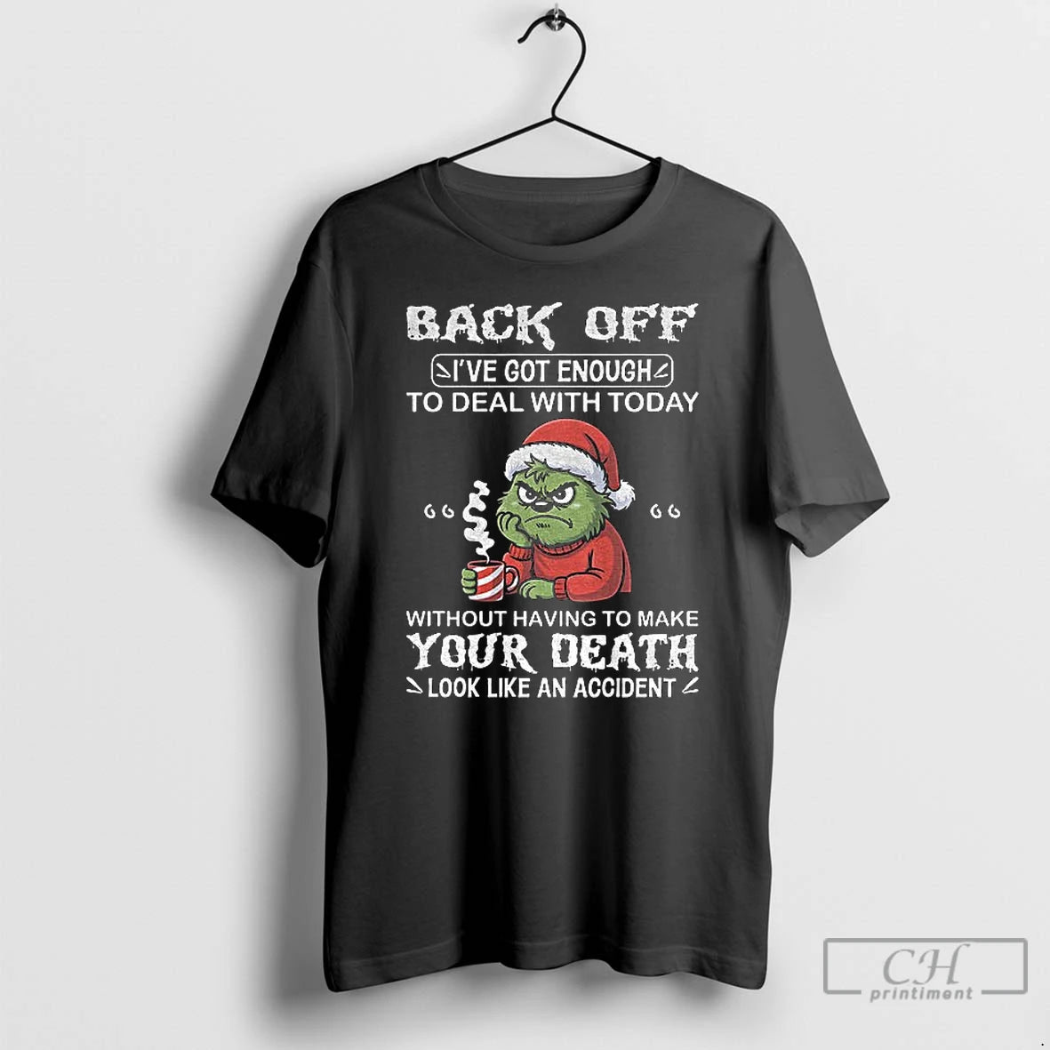 Classic Grinch Back Off Ive Got Enough To Deal With Today Without Having To Make T-Shirts, Hoodie, Sweatshirt