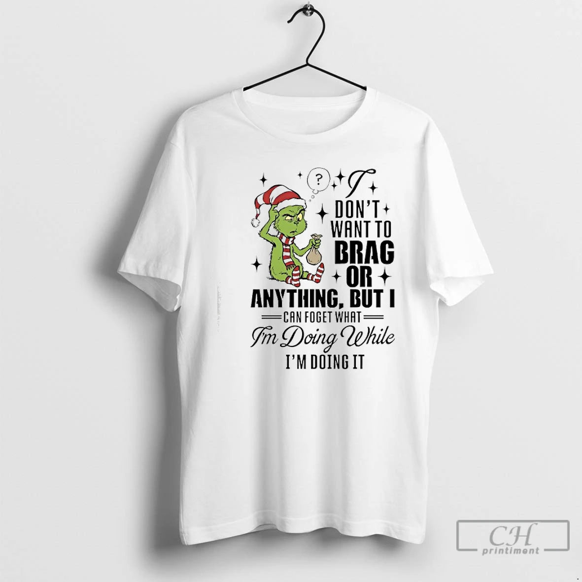 Classic Grinch Dont Want To Brag Or Anything But I Can Foget What Im Doing T-Shirts, Hoodie, Sweatshirt | InkRitualCo.com
