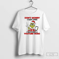 Classic Grinch Dont Worry I Got This I Watched A Youtube Video T Shirts Sweater Hoodie, Sweatshirt | InkRitualCo.com