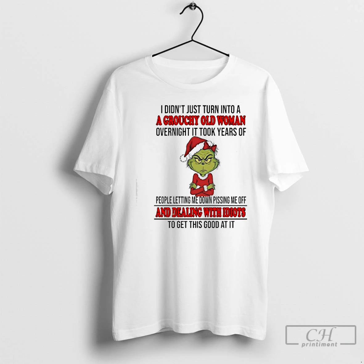 Classic Grinch I Didnt Just Turn Into A A Grouchy Old Woman Overnight And Dealing T-Shirts, Hoodie, Sweatshirt