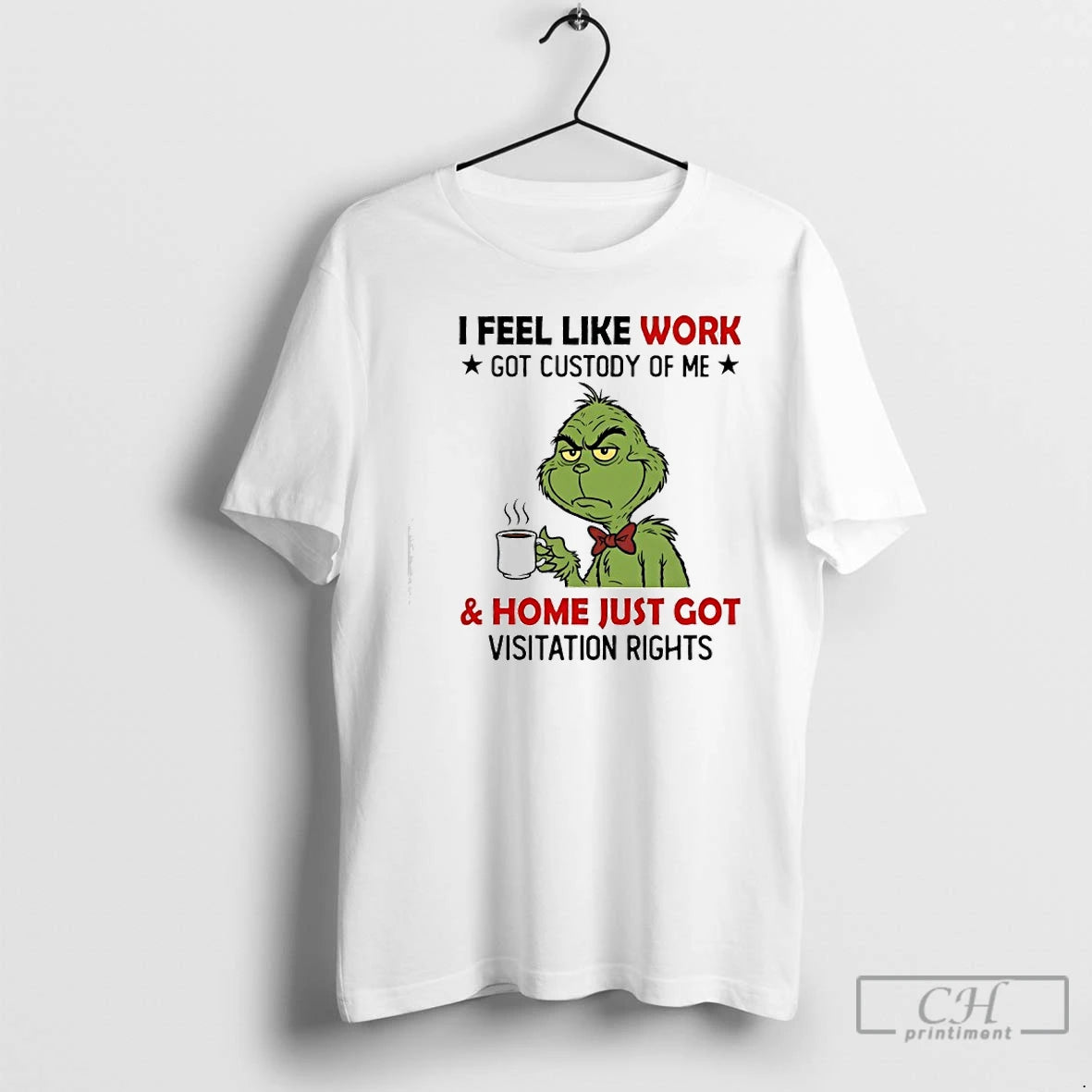 Classic Grinch I Feel Like Work Got Custody Of Me And Home Just Got Visitation T-Shirts, Hoodie, Sweatshirt | InkRitualCo.com