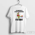 Classic Grinch If I Wanted To Listen To An Asshole Id Fart Rainbow Ass T-Shirts, Hoodie, Sweatshirt | InkRitualCo.com
