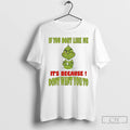 Classic Grinch If You Dont Like Me Its Because Dont Want You To T Shirts Hoodie, Sweatshirt | InkRitualCo.com