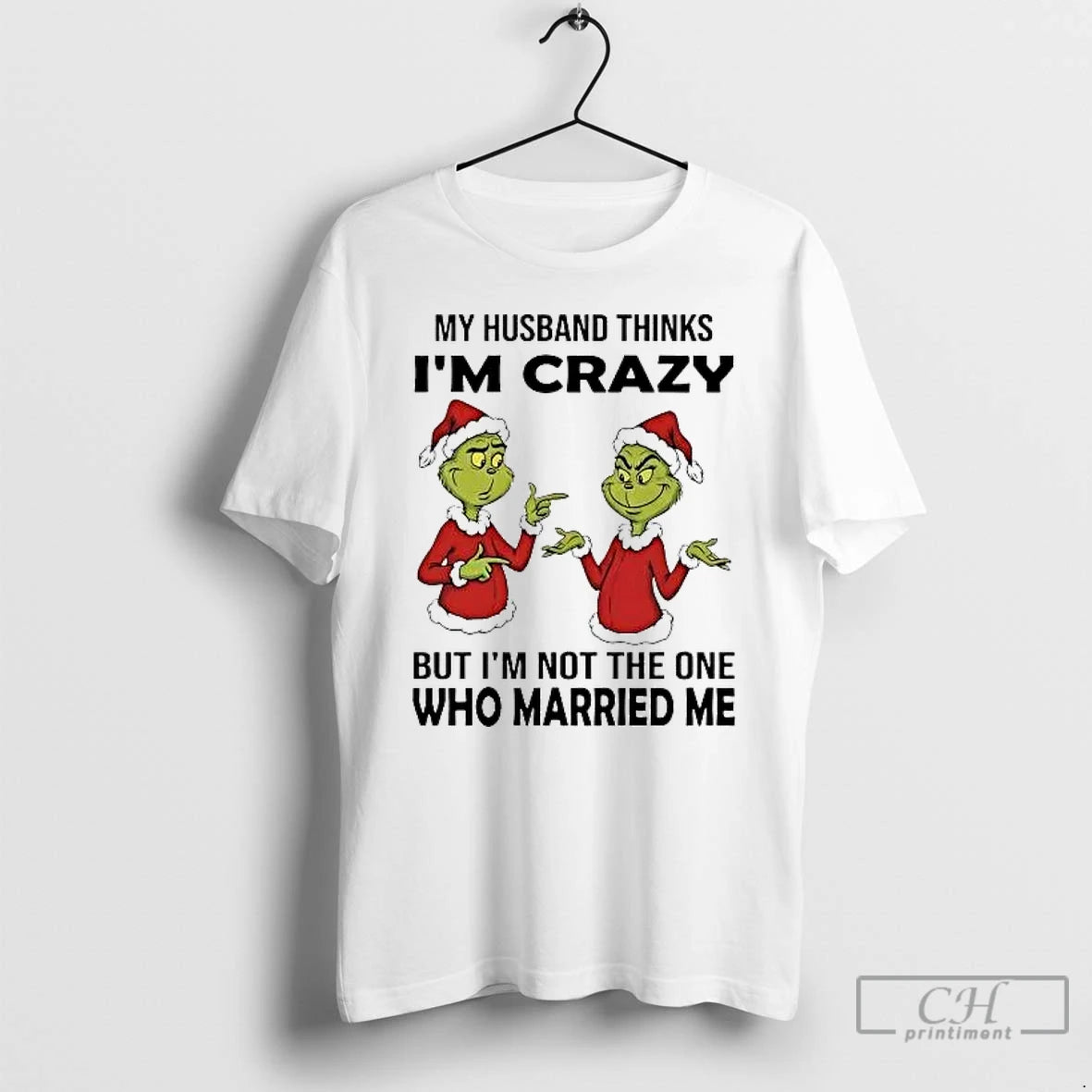 Classic Grinch My Husband Thinks Im Crazy Im Not The One Married Me Christmas T-Shirts, Hoodie, Sweatshirt | InkRitualCo.com