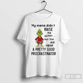 Classic Grinch My Mama Didnt Raise No Quitter But She Did Raise A Pretty Good T-Shirts, Hoodie, Sweatshirt | InkRitualCo.com