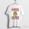 Classic Grinch My Mother Didnt Raise A Fool A Psychotic Cold Hearted Bitch Maybe But T-Shirts, Hoodie, Sweatshirt