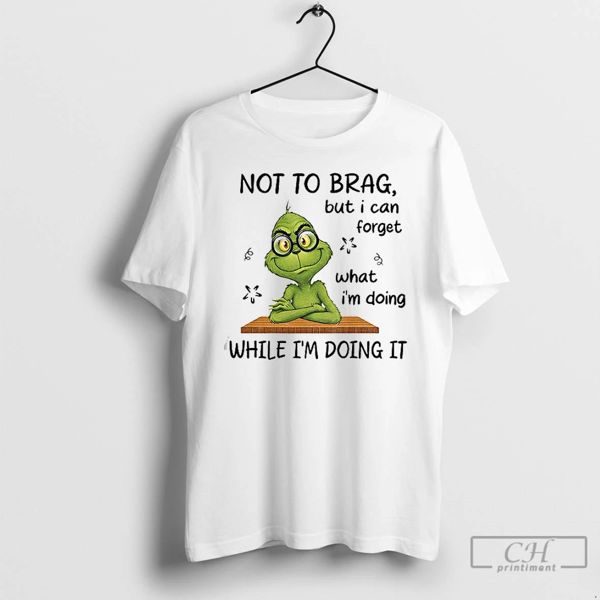 Classic Grinch Not To Brag But I Can Forget What Im Doing While Im Doing T-Shirts, Hoodie, Sweatshirt | InkRitualCo.com