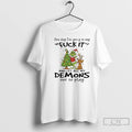 Classic Grinch One Day Im Going To Say Fuck It And Let All My Demons T-Shirts, Hoodie, Sweatshirt | InkRitualCo.com