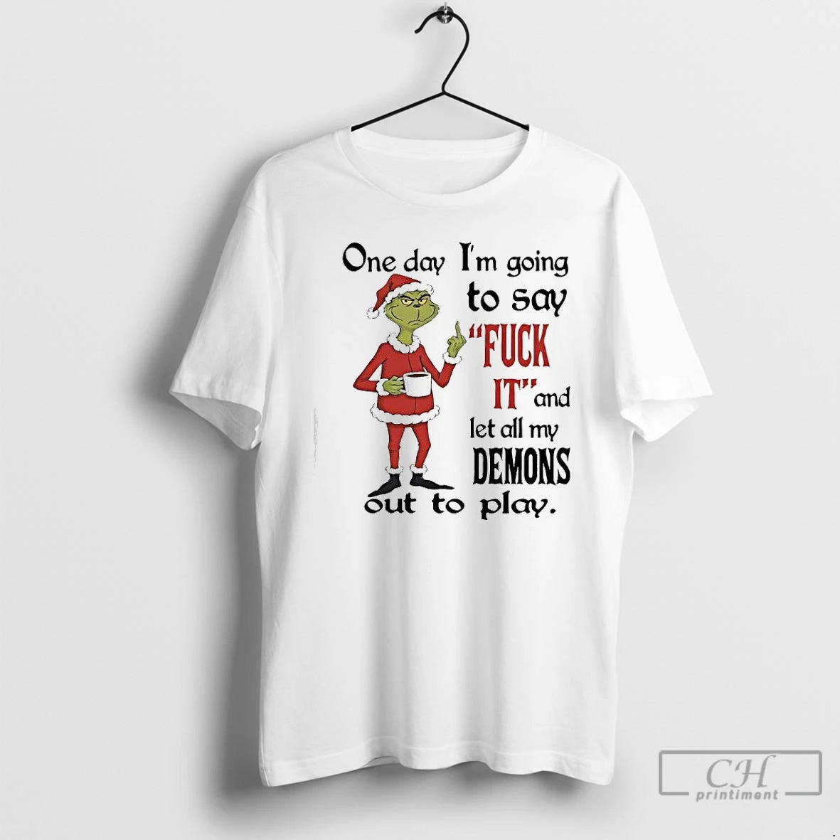 Classic Grinch One Day Im Going To Say Fuck 11 And Let All My Demons T-Shirts, Hoodie, Sweatshirt | InkRitualCo.com