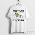 Classic Grinch Sleeping Is My Drug My Bed Is My Dealer Alarm Clock Police T-Shirts, Hoodie, Sweatshirt | InkRitualCo.com