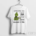 Classic Grinch Sometimes You Gotta Feed People Some Bullsht T-Shirts, Hoodie, Sweatshirt | InkRitualCo.com