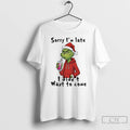 Classic Grinch Sorry Im Late I Didnt Want To Come Christmas T-Shirts, Hoodie, Sweatshirt | InkRitualCo.com