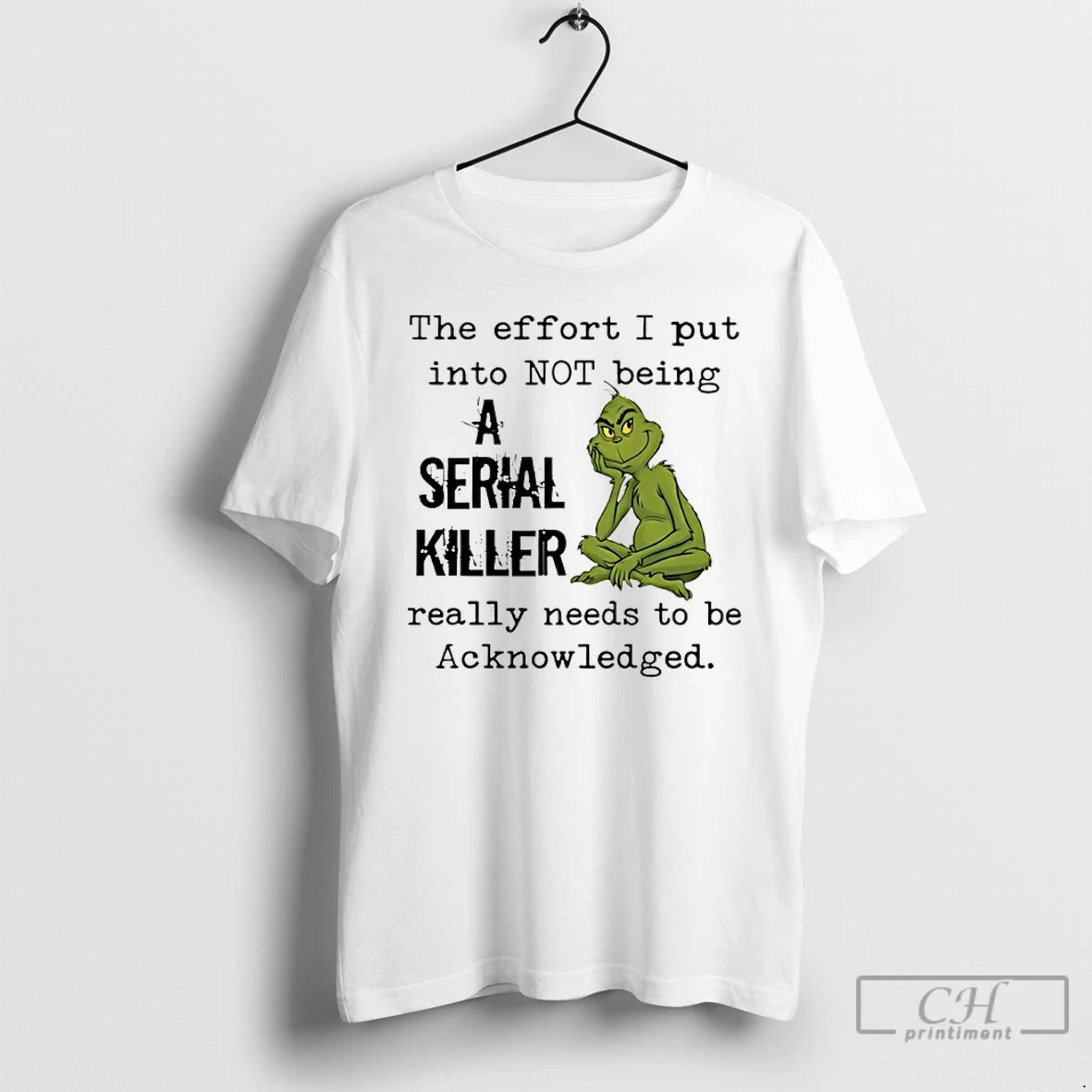 Classic Grinch The Effort I Put Into Not Being A Serial Killer Really Needs To T-Shirts, Hoodie, Sweatshirt | InkRitualCo.com