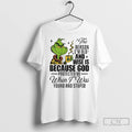Classic Grinch The Reason Im Old And Wise Is Because God Protected Me When T-Shirts, Hoodie, Sweatshirt | InkRitualCo.com