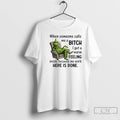 Classic Grinch When Someone Calls Me A Bitch Here Is Done T-Shirts, Hoodie, Sweatshirt | InkRitualCo.com