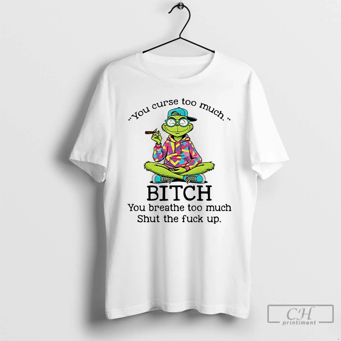 Classic Grinch You Curse Too Much Bitch You Breathe Too Much Shut The Fuck Up T-Shirts, Hoodie, Sweatshirt | InkRitualCo.com