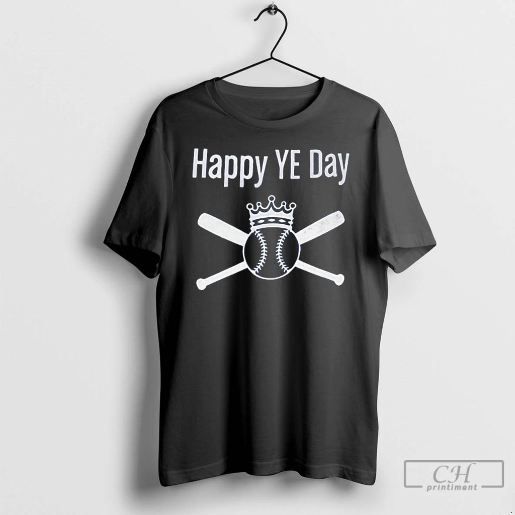 Classic Happy Ye Day King Baseball 2025 T Shirts Hoodie, Sweatshirt | InkRitualCo.com