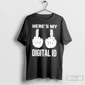 Classic Heres My Digital Id Middle Fuck T-Shirts, Hoodie, Sweatshirt | InkRitualCo.com
