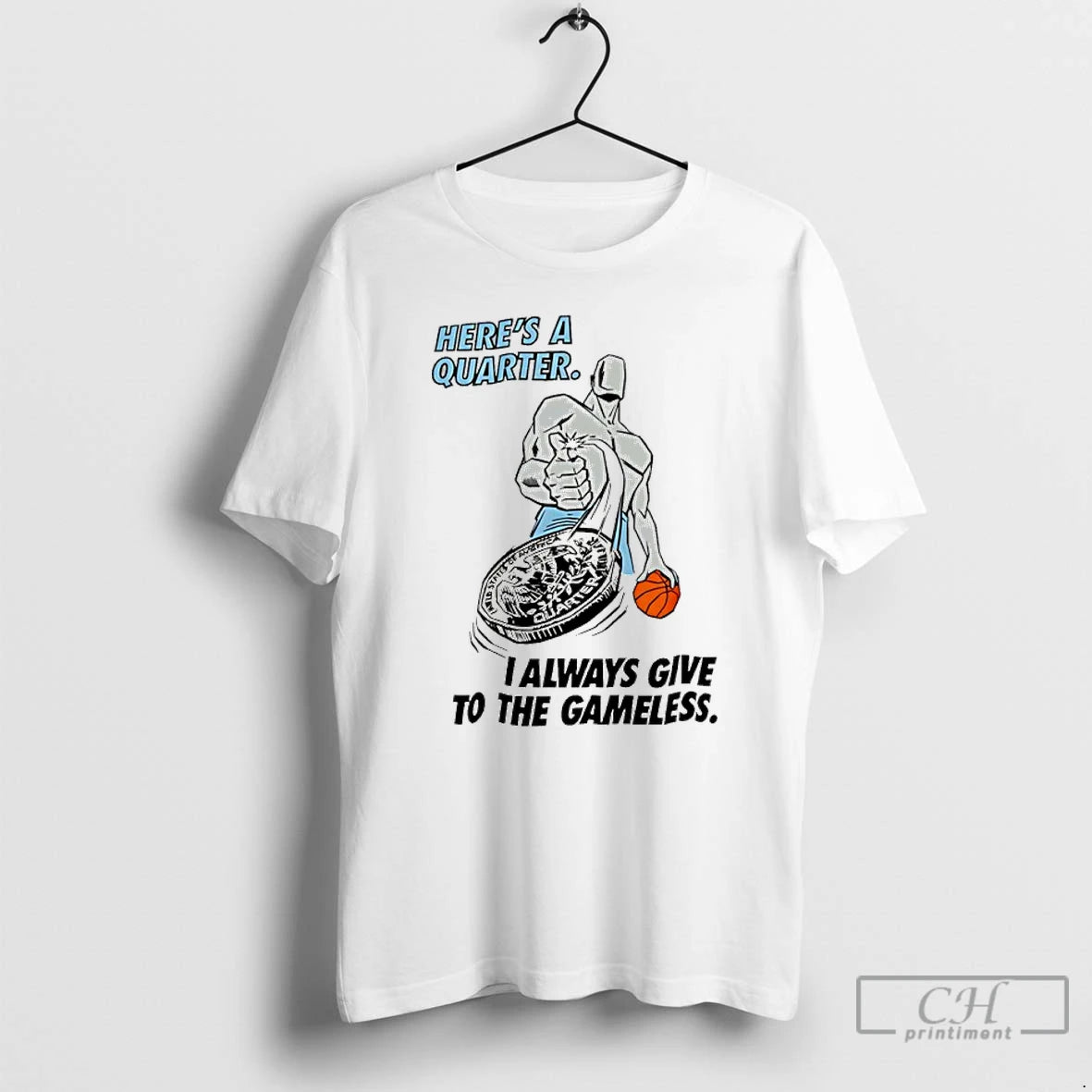 Classic Heres A Quarter I Always Give To The Gameless Basketball T-Shirts, Hoodie, Sweatshirt | InkRitualCo.com