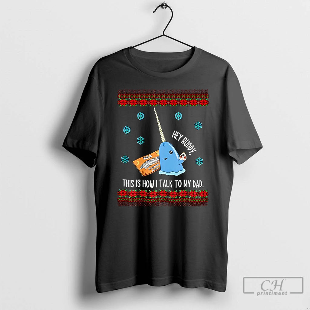 Classic Hey Buddy Dad This Is How I Talk To My Dad Ugly Christmas Christmas T-Shirts, Hoodie, Sweatshirt | InkRitualCo.com