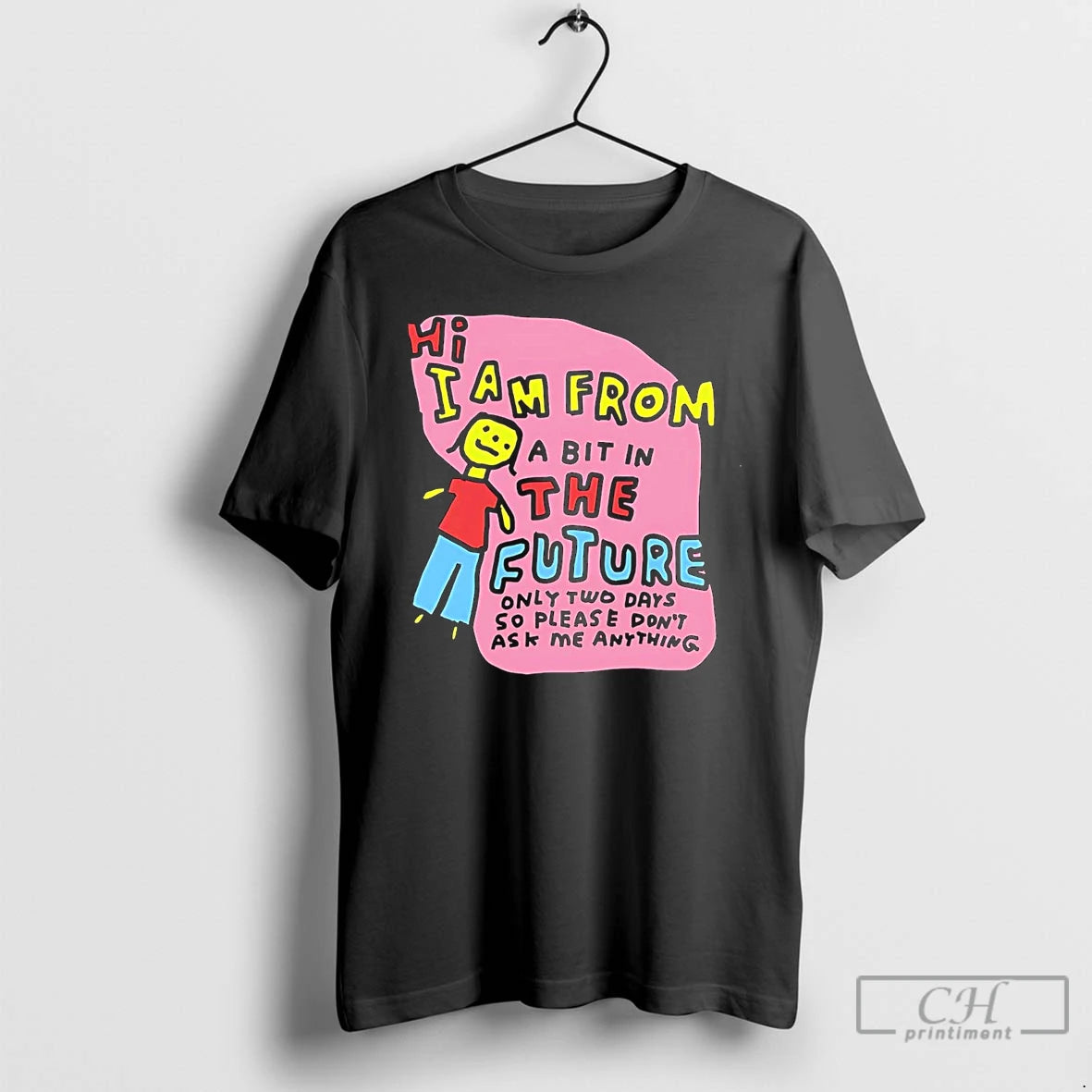 Classic Hi I Am From A Bit In The Future Only Two Days So Please T-Shirts, Hoodie, Sweatshirt | InkRitualCo.com