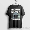 Classic Hidden Money Tim Walz Graphic T-Shirts, Hoodie, Sweatshirt | InkRitualCo.com