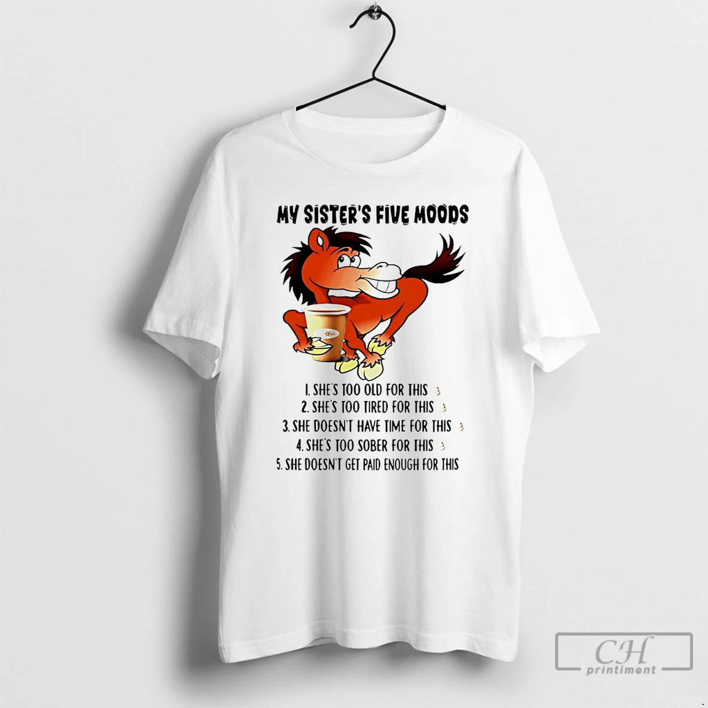 Classic Horse My Sisters Five Moods Shes Too Old For This Shit T Shirts Hoodie, Sweatshirt | InkRitualCo.com