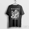 Classic I Be Like No Worries Then Worries T-Shirts, Hoodie, Sweatshirt | InkRitualCo.com