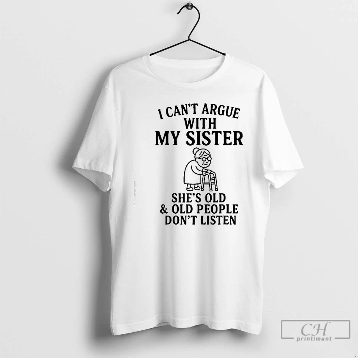 Classic I Cant Argue With My Sister Shes Old Old People Dont T Shirts Sweater Hoodie, Sweatshirt | InkRitualCo.com