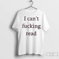 Classic I Cant Fucking Read T-Shirts, Hoodie, Sweatshirt | InkRitualCo.com