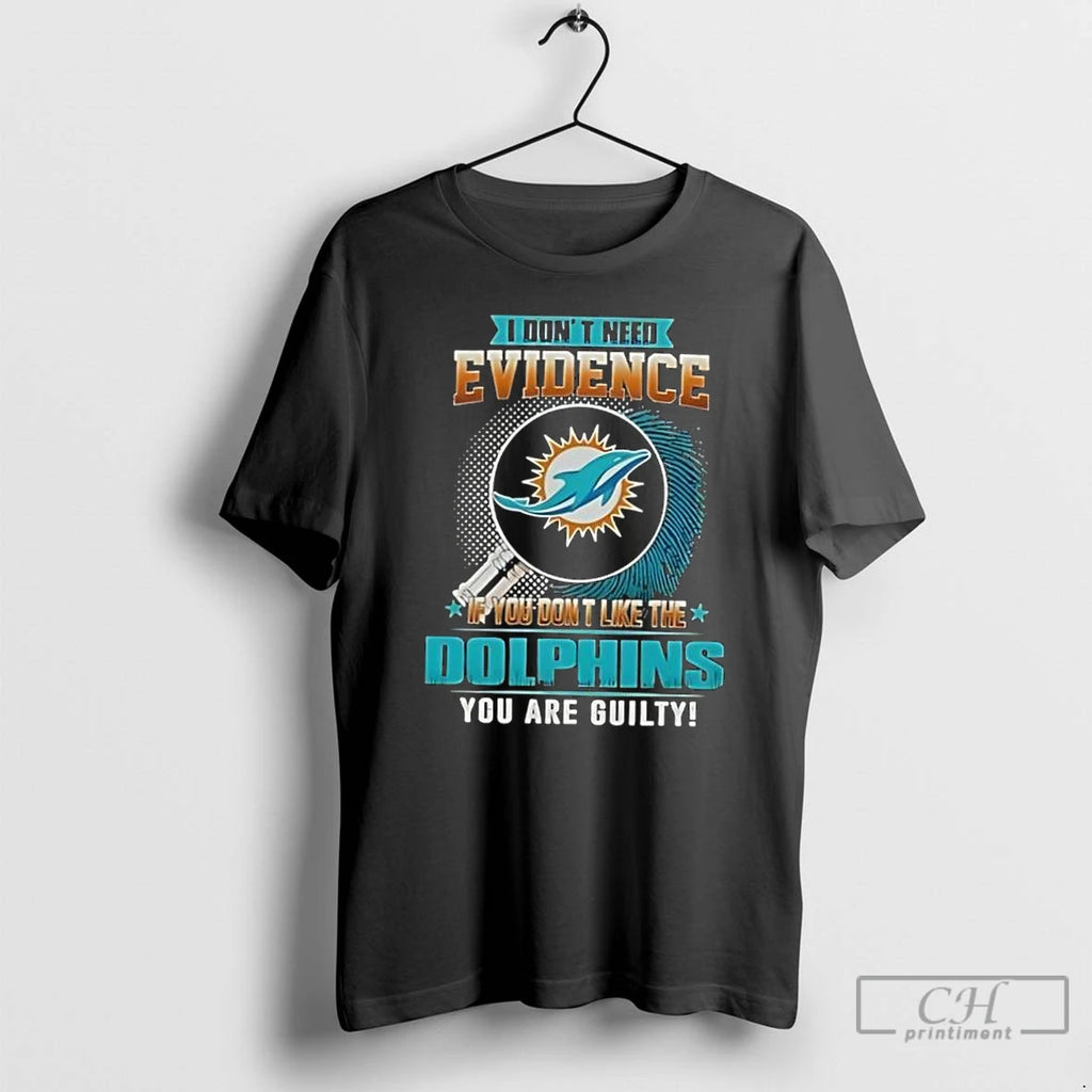 Classic I Dont Need Evidence If You Dont Like The Miami Dolphins You Are Guilty T-Shirts, Hoodie, Sweatshirt