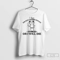Classic I Have To Say Weird Stuff Or Ill Die Funny Frog Saying Meme T-Shirts, Hoodie, Sweatshirt | InkRitualCo.com