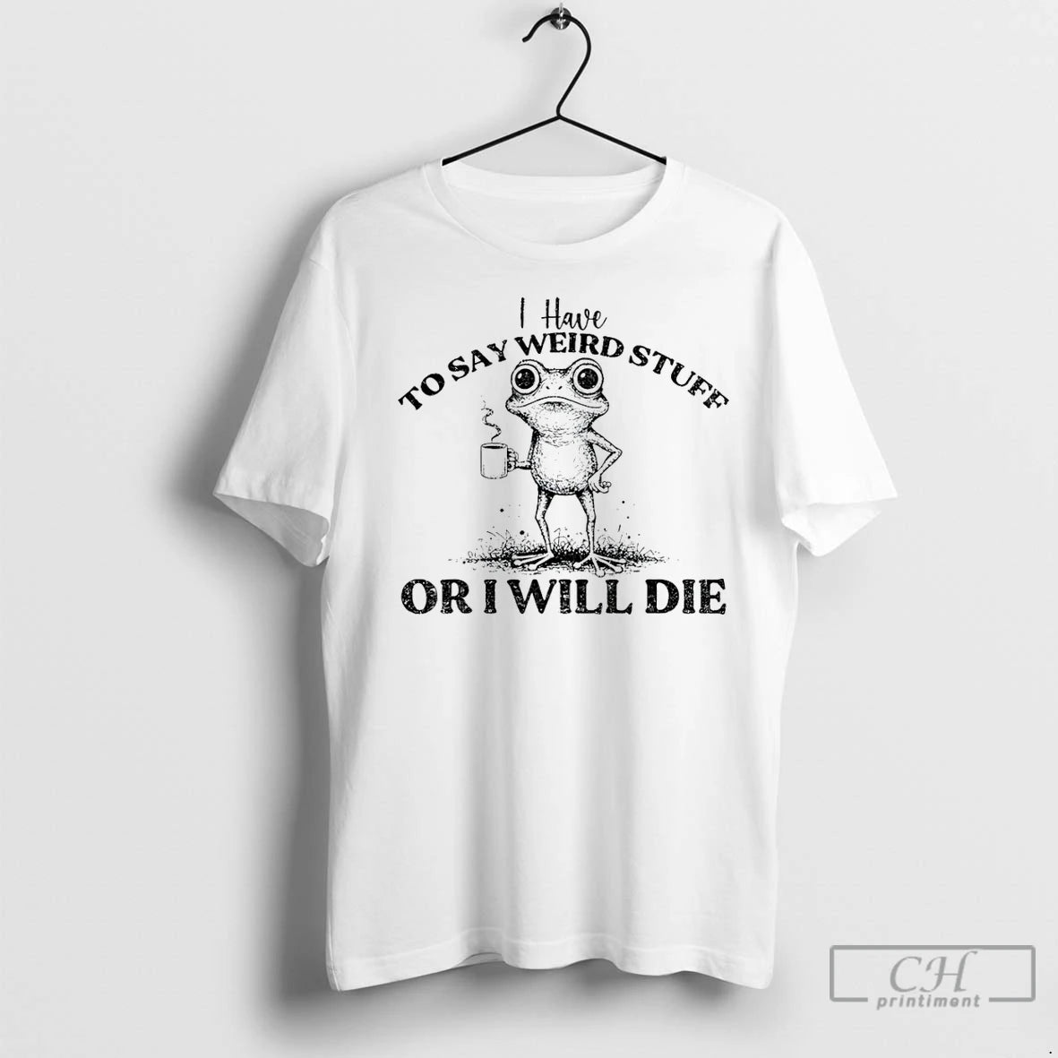 Classic I Have To Say Weird Stuff Or Ill Die Funny Frog Saying Meme T-Shirts, Hoodie, Sweatshirt | InkRitualCo.com