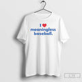Classic I Love Meaningless Baseball T Shirts Hoodie, Sweatshirt | InkRitualCo.com
