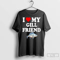 Classic I Love My Gill Friend Fish Graphic T-Shirts, Hoodie, Sweatshirt | InkRitualCo.com
