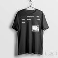 Classic I Thought We Had More Time Minimalist Nin T-Shirts, Hoodie, Sweatshirt | InkRitualCo.com