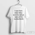 Classic I Was Here When Max Won His Debut Race At The Nordschleife T Shirts Hoodie, Sweatshirt | InkRitualCo.com