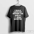 Classic I Would Leave My Husband For Ashley Fucking Mcbryde Text Print T Shirts Sweater Hoodie, Sweatshirt | InkRitualCo.com